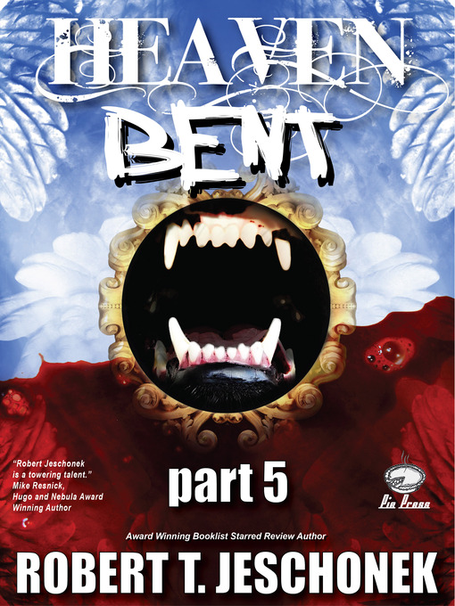 Title details for Heaven Bent, Part 5 by Robert T. Jeschonek - Available